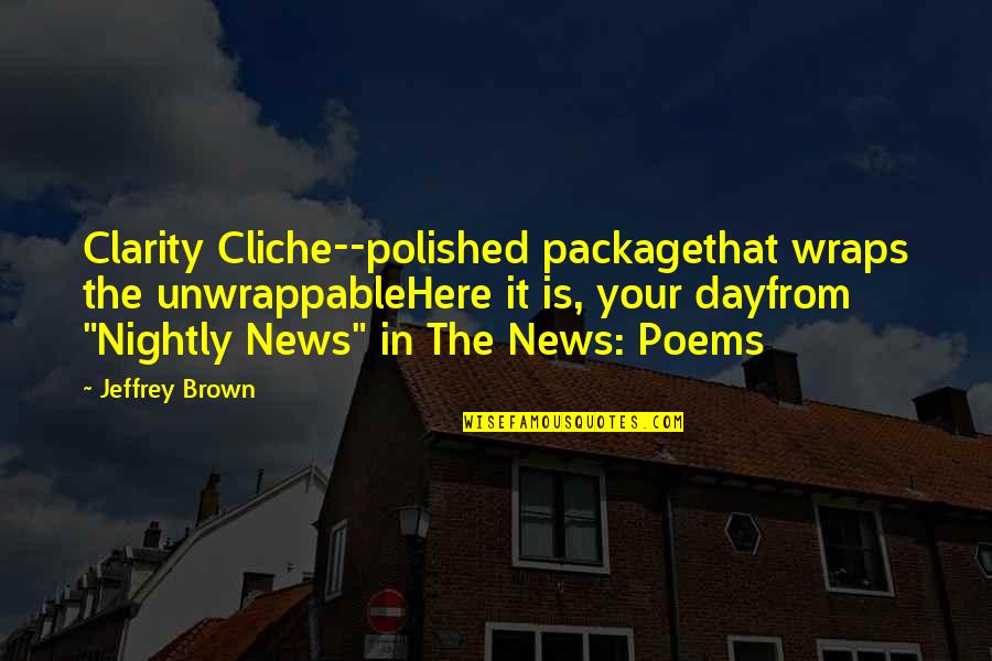 Etica Cristiana Quotes By Jeffrey Brown: Clarity Cliche--polished packagethat wraps the unwrappableHere it is,
