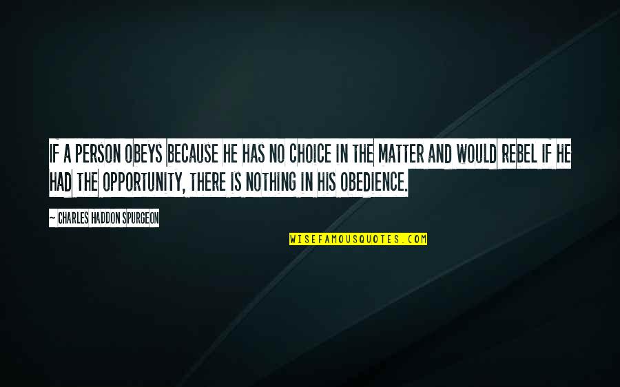 Etichete Haine Quotes By Charles Haddon Spurgeon: If a person obeys because he has no