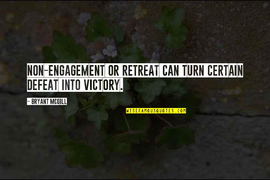Etichete Vin Quotes By Bryant McGill: Non-engagement or retreat can turn certain defeat into