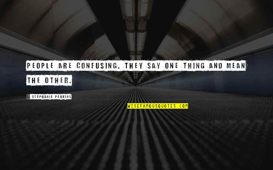 Etienne Grellet Quotes By Stephanie Perkins: People are confusing. They say one thing and