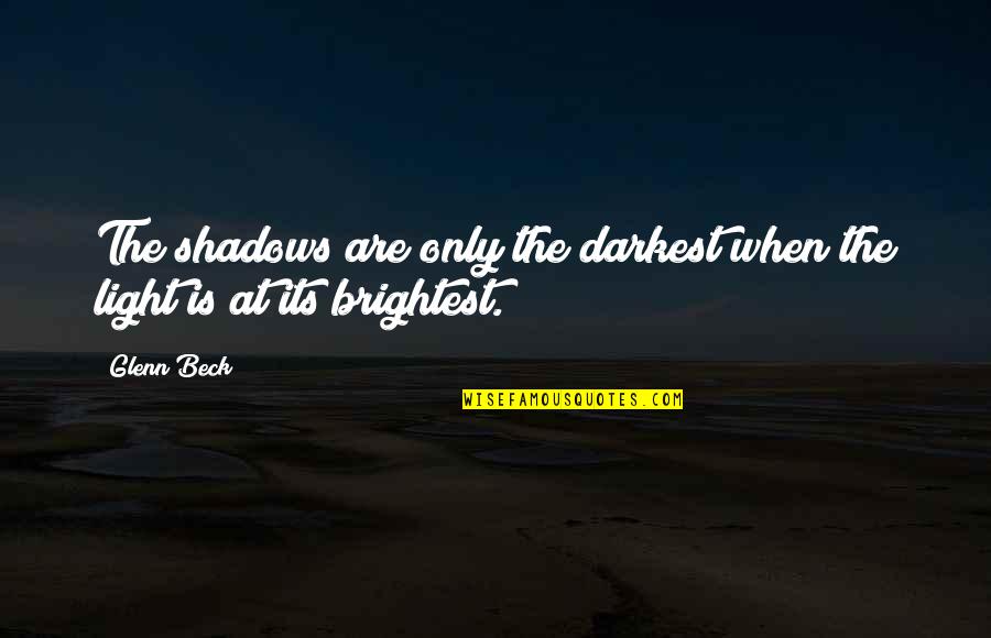 Etienne Sakr Quotes By Glenn Beck: The shadows are only the darkest when the