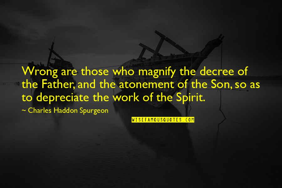 Etienne St Clair Quotes By Charles Haddon Spurgeon: Wrong are those who magnify the decree of Etienne St Clair Quotes By Charles Haddon Spurgeon: Wrong are those who magnify the decree of