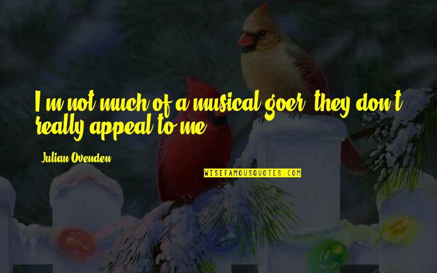 Etienne St Clair Quotes By Julian Ovenden: I'm not much of a musical-goer; they don't Etienne St Clair Quotes By Julian Ovenden: I'm not much of a musical-goer; they don't