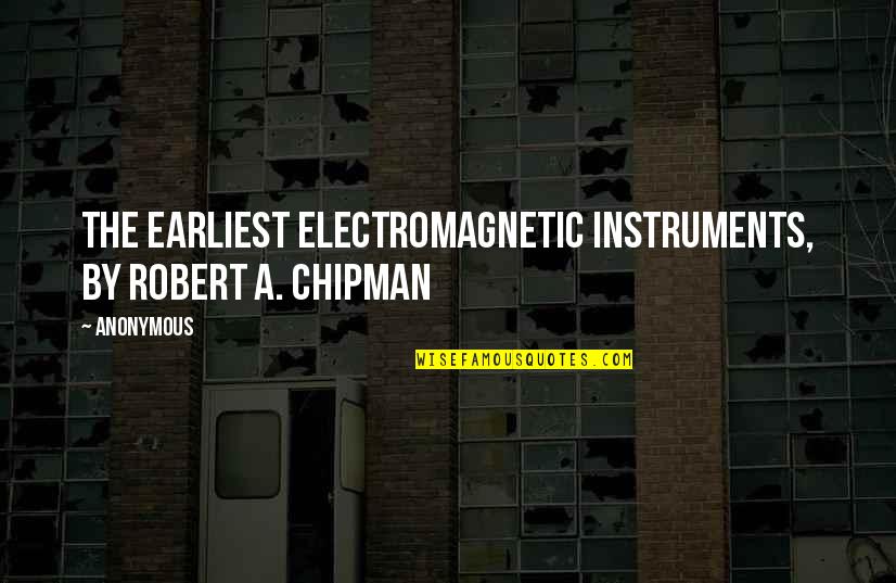 Etiennes Farm Quotes By Anonymous: The Earliest Electromagnetic Instruments, by Robert A. Chipman