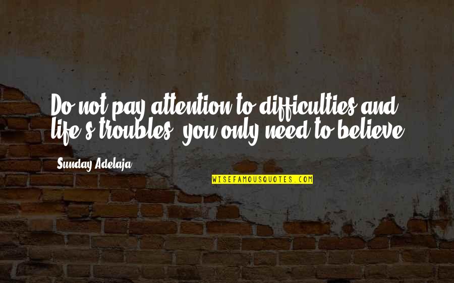 Etiennes Washington Quotes By Sunday Adelaja: Do not pay attention to difficulties and life's
