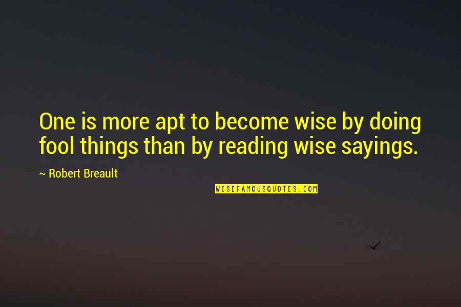 Etiher Quotes By Robert Breault: One is more apt to become wise by