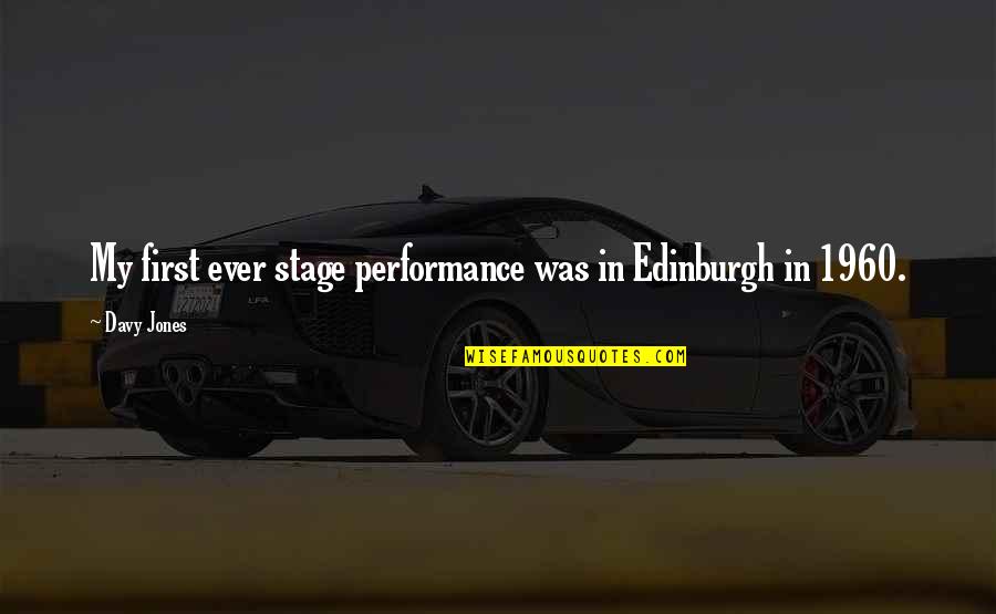 Etika Profesi Quotes By Davy Jones: My first ever stage performance was in Edinburgh
