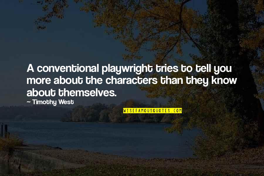 Etiket Adalah Quotes By Timothy West: A conventional playwright tries to tell you more