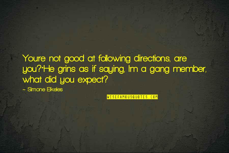 Etikus Quotes By Simone Elkeles: You're not good at following directions, are you?"He Etikus Quotes By Simone Elkeles: You're not good at following directions, are you?"He