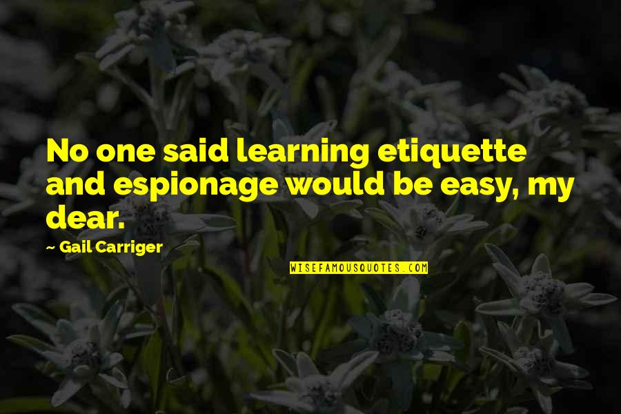 Etiquette And Espionage Quotes By Gail Carriger: No one said learning etiquette and espionage would