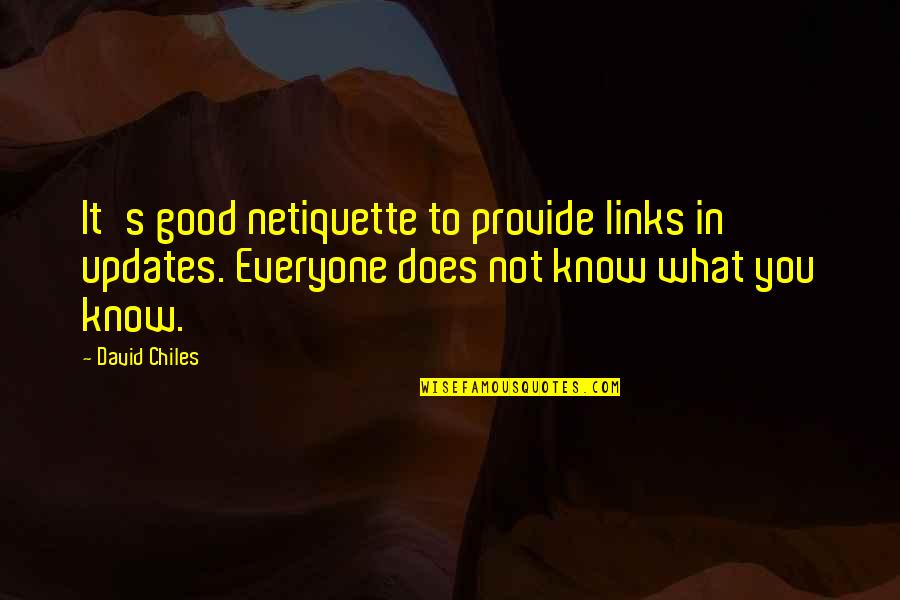 Etiquette And Manners Quotes By David Chiles: It's good netiquette to provide links in updates.