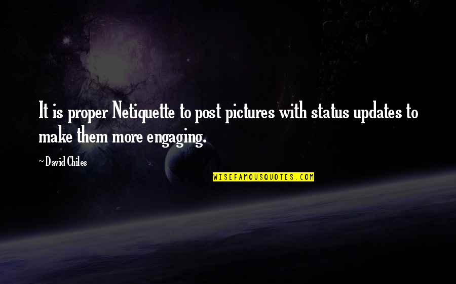 Etiquette And Manners Quotes By David Chiles: It is proper Netiquette to post pictures with