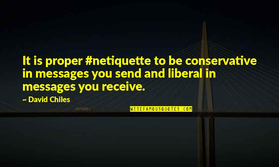 Etiquette And Manners Quotes By David Chiles: It is proper #netiquette to be conservative in