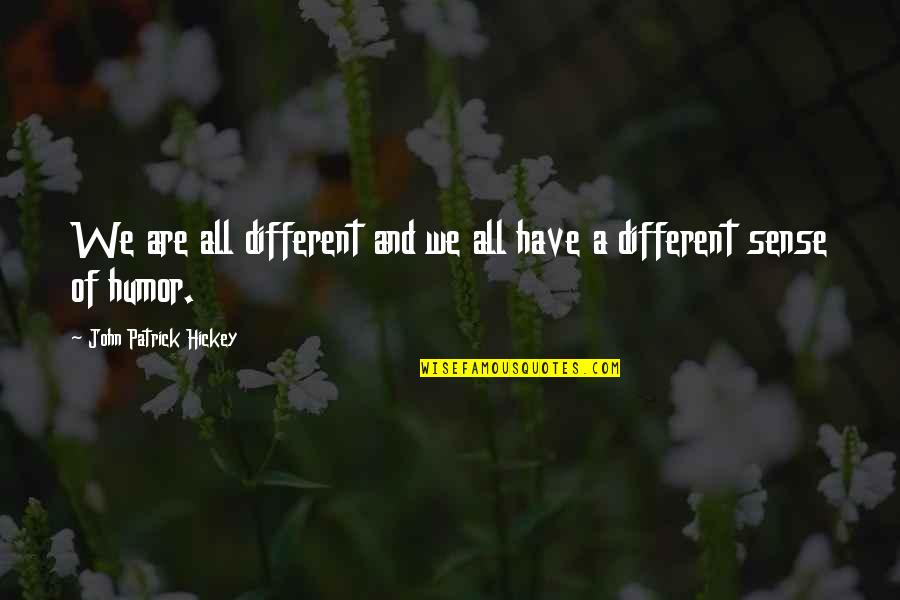 Etiquette Best Quotes By John Patrick Hickey: We are all different and we all have