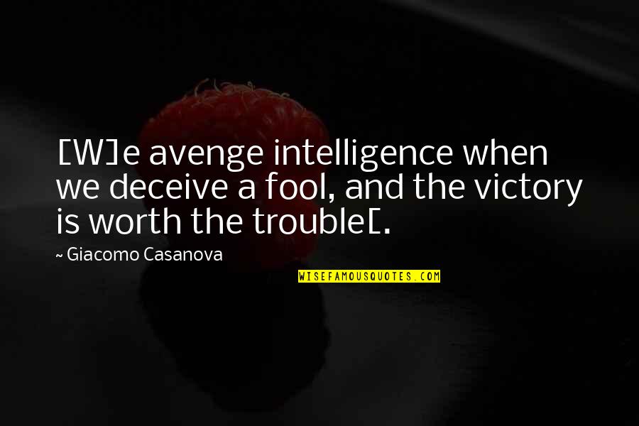 Etiquette Tout Quotes By Giacomo Casanova: [W]e avenge intelligence when we deceive a fool,