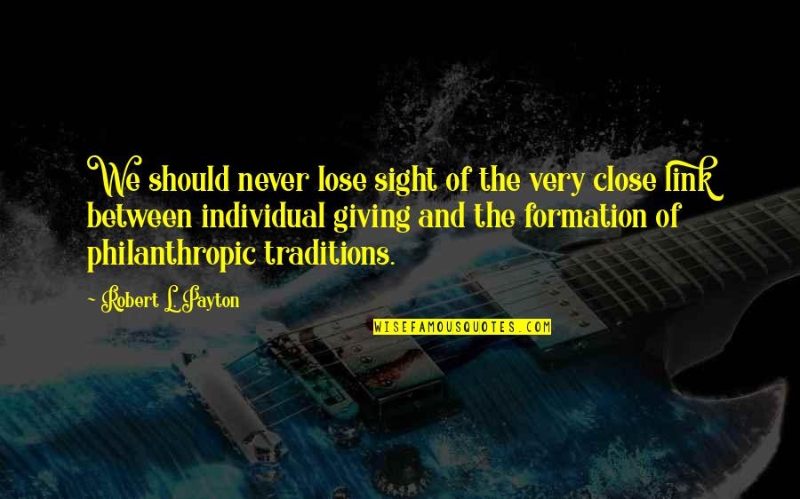 Etiquettical Quotes By Robert L. Payton: We should never lose sight of the very