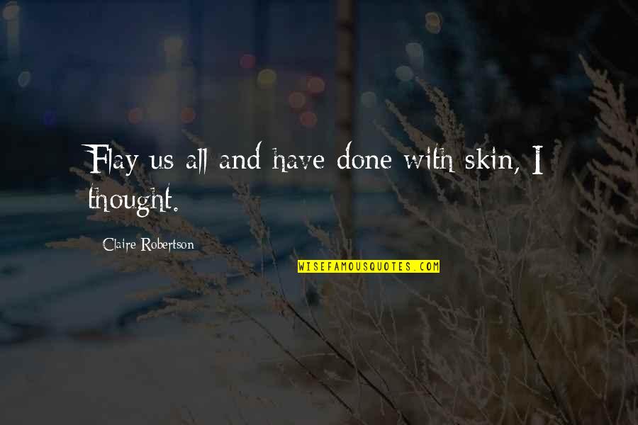 Etiquitte Quotes By Claire Robertson: Flay us all and have done with skin,