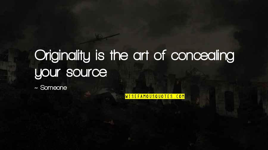 Etkin Kamp S Quotes By Someone: Originality is the art of concealing your source.