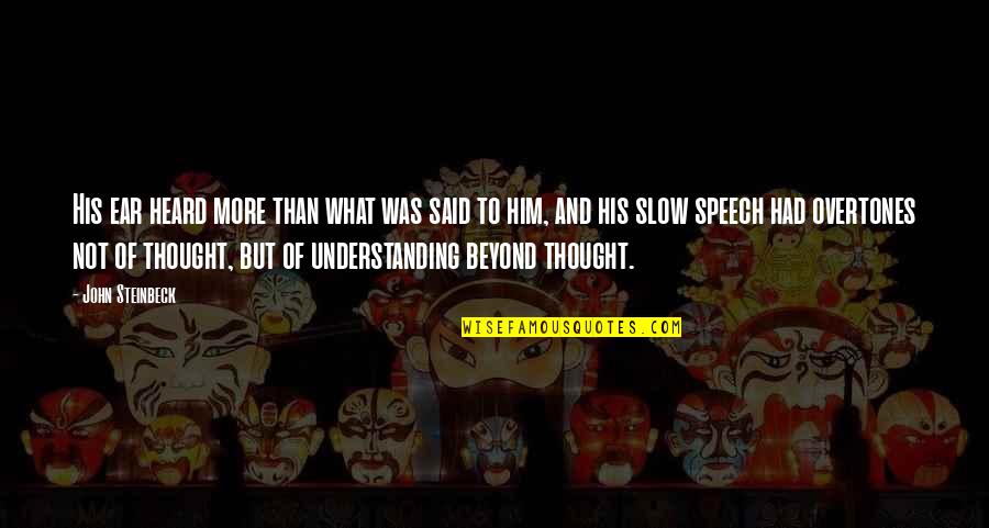 Etleva Quotes By John Steinbeck: His ear heard more than what was said Etleva Quotes By John Steinbeck: His ear heard more than what was said