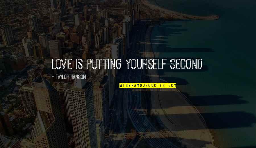 Etme Si I Ri Quotes By Taylor Hanson: Love is putting yourself second
