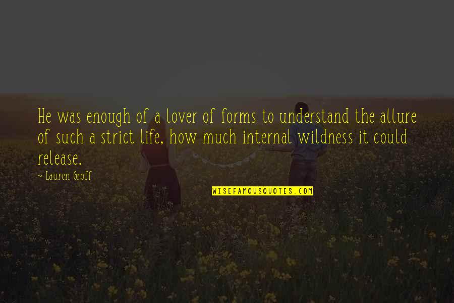 Etmek Ileana Quotes By Lauren Groff: He was enough of a lover of forms Etmek Ileana Quotes By Lauren Groff: He was enough of a lover of forms