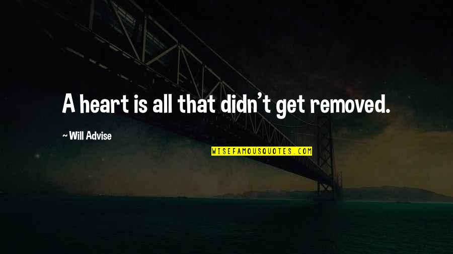 Etmek Ileana Quotes By Will Advise: A heart is all that didn't get removed. Etmek Ileana Quotes By Will Advise: A heart is all that didn't get removed.