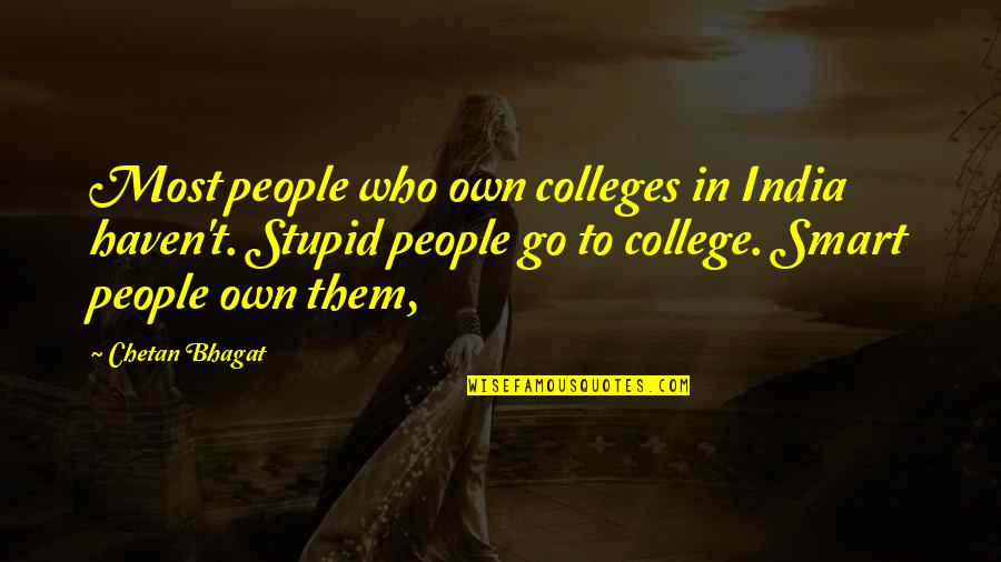 Etmilm5p Quotes By Chetan Bhagat: Most people who own colleges in India haven't.