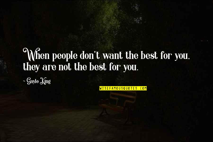 Etmis Quotes By Gayle King: When people don't want the best for you,