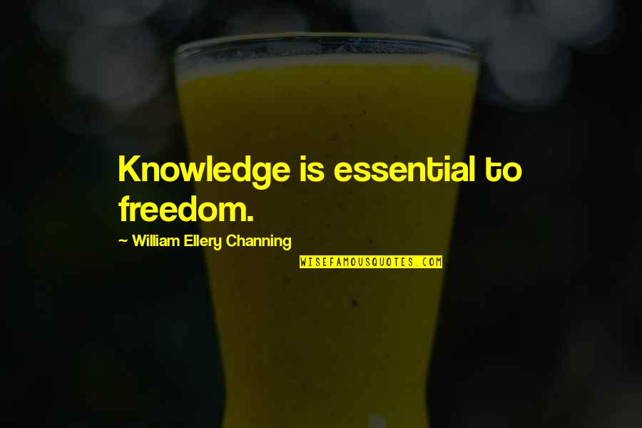 Etmis Quotes By William Ellery Channing: Knowledge is essential to freedom. Etmis Quotes By William Ellery Channing: Knowledge is essential to freedom.