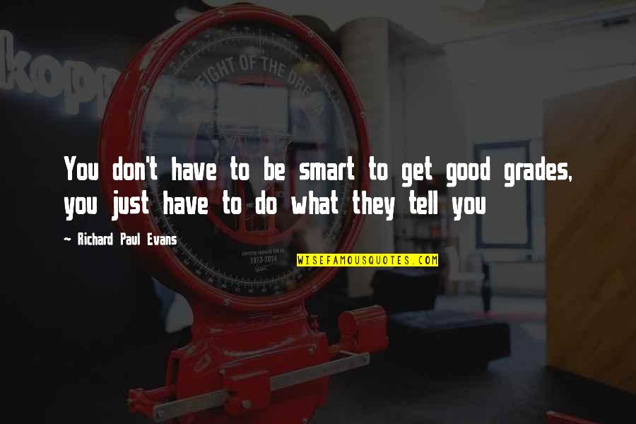 Etnikum Quotes By Richard Paul Evans: You don't have to be smart to get