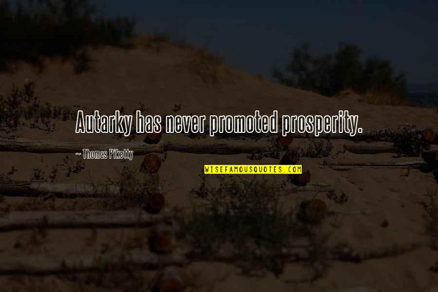 Etnikum Quotes By Thomas Piketty: Autarky has never promoted prosperity.