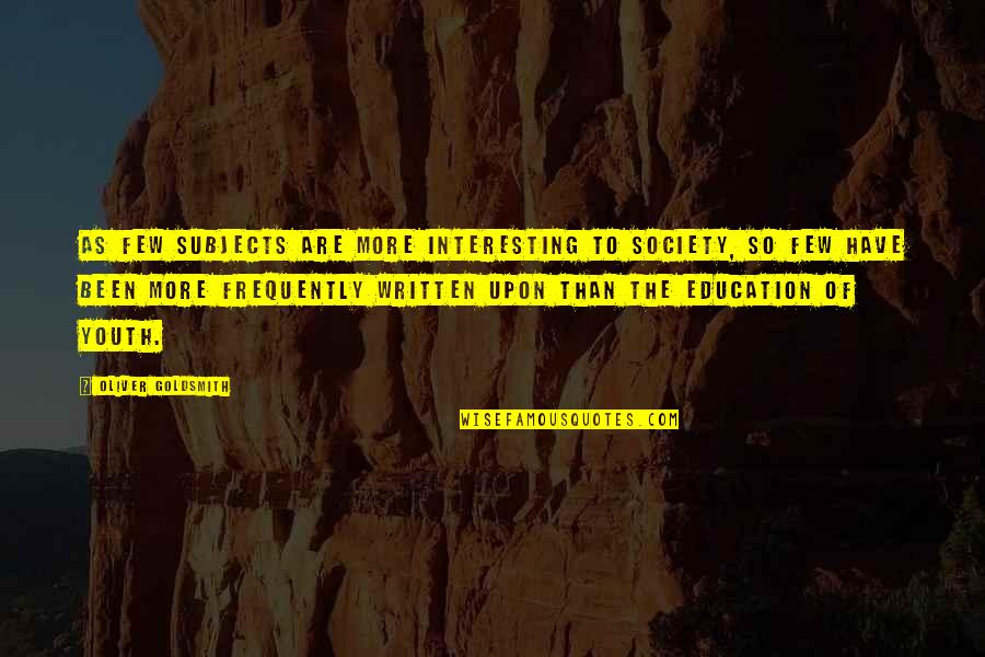 Etnisitas Quotes By Oliver Goldsmith: As few subjects are more interesting to society,