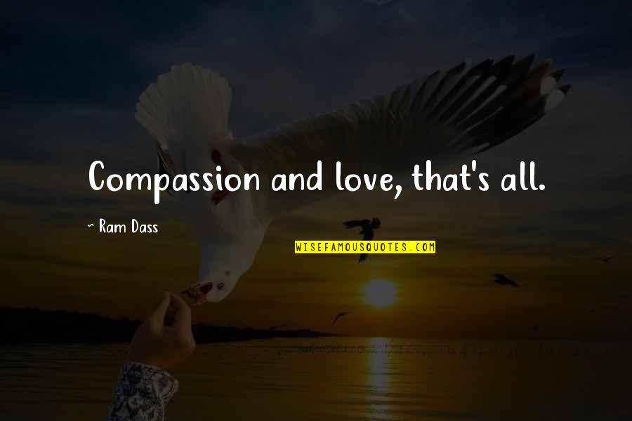 Etnisitas Quotes By Ram Dass: Compassion and love, that's all.