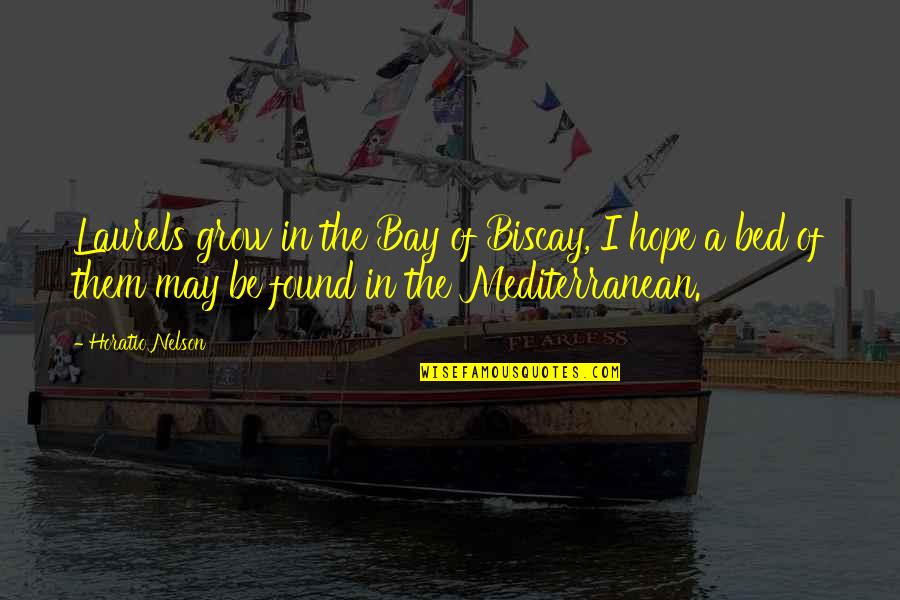 Eto Best Quotes By Horatio Nelson: Laurels grow in the Bay of Biscay, I