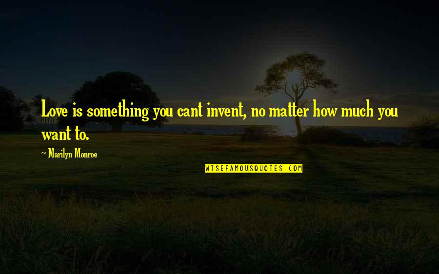 Eto Best Quotes By Marilyn Monroe: Love is something you cant invent, no matter