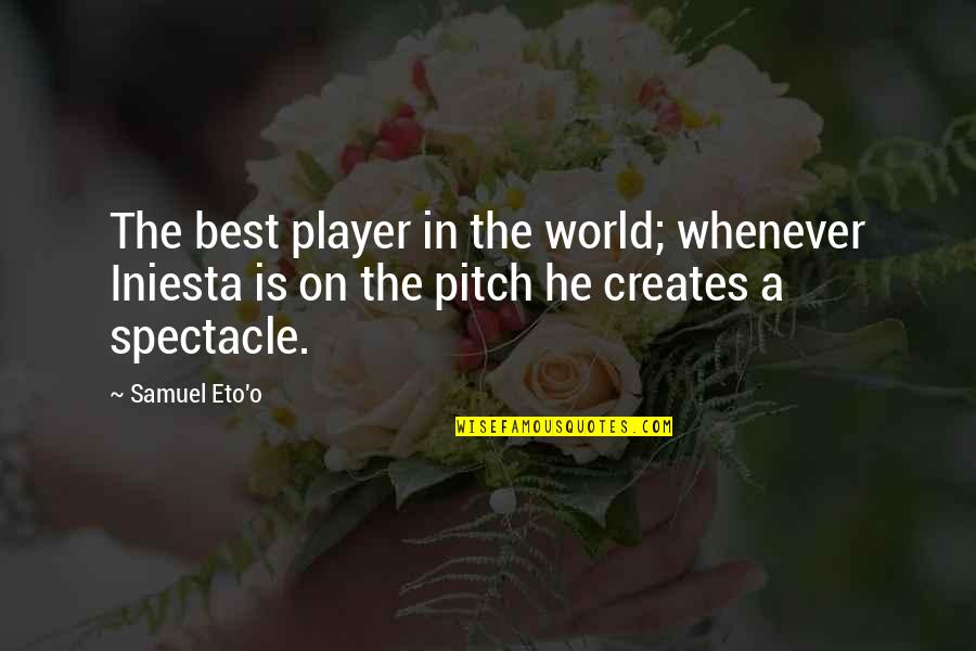 Eto Best Quotes By Samuel Eto'o: The best player in the world; whenever Iniesta Eto Best Quotes By Samuel Eto'o: The best player in the world; whenever Iniesta