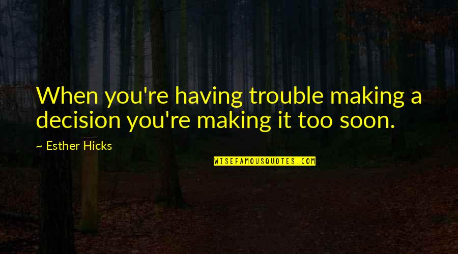 Etoile Quotes By Esther Hicks: When you're having trouble making a decision you're