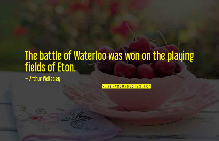 Eton Quotes By Arthur Wellesley: The battle of Waterloo was won on the