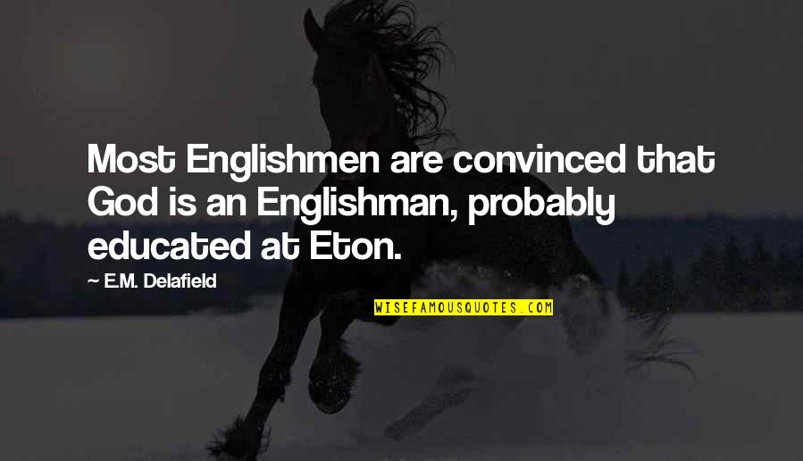 Eton Quotes By E.M. Delafield: Most Englishmen are convinced that God is an