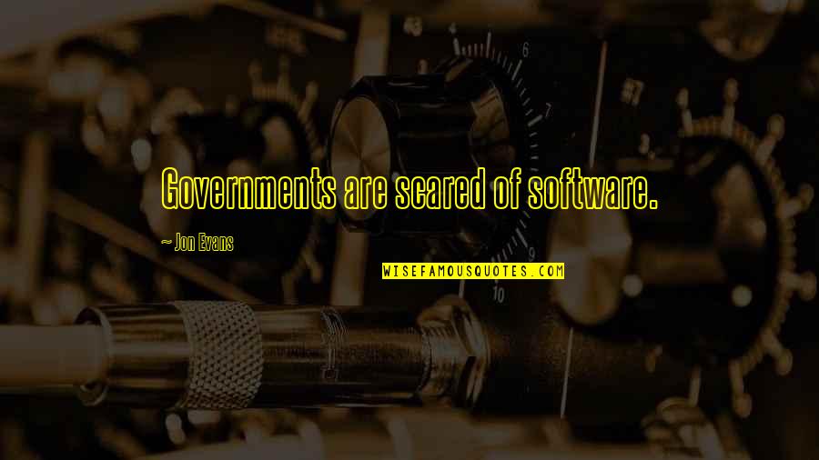 Eton Quotes By Jon Evans: Governments are scared of software.