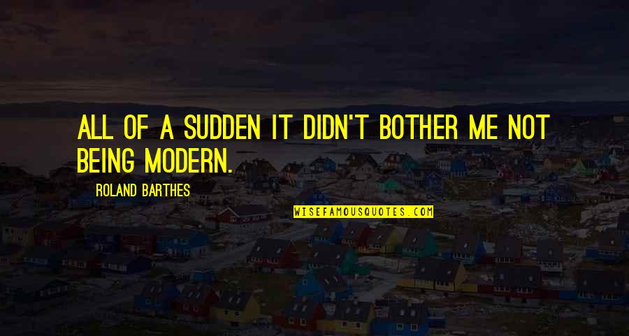 Etosha Mountain Quotes By Roland Barthes: All of a sudden it didn't bother me Etosha Mountain Quotes By Roland Barthes: All of a sudden it didn't bother me