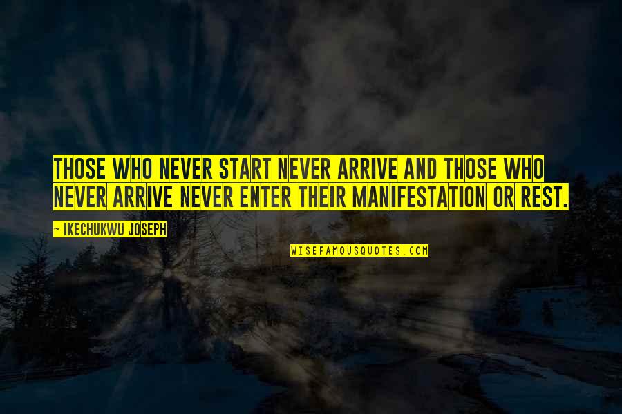 Etosha Welder Quotes By Ikechukwu Joseph: Those who never start never arrive and those
