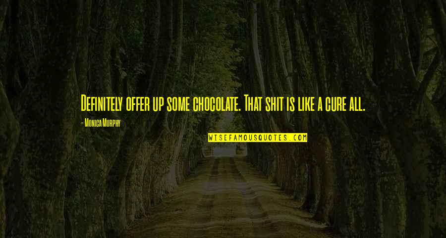 Etouffee Quotes By Monica Murphy: Definitely offer up some chocolate. That shit is