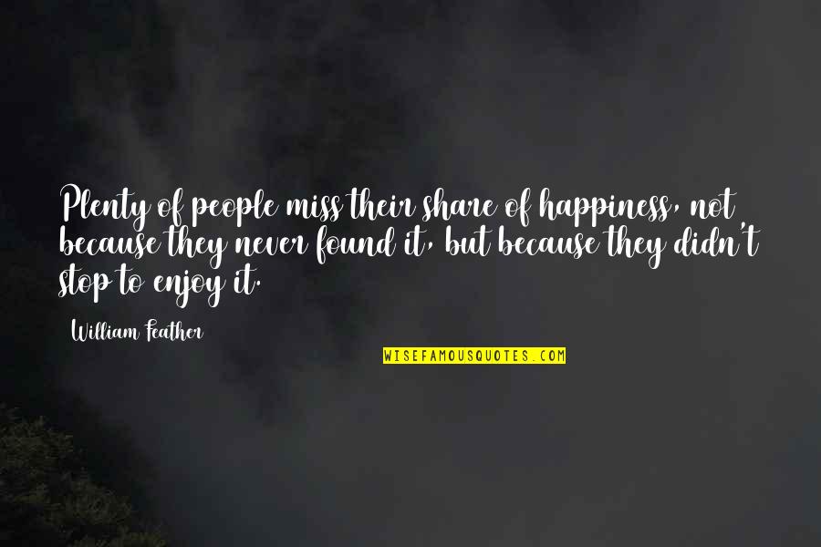 Etouffee Translation Quotes By William Feather: Plenty of people miss their share of happiness,