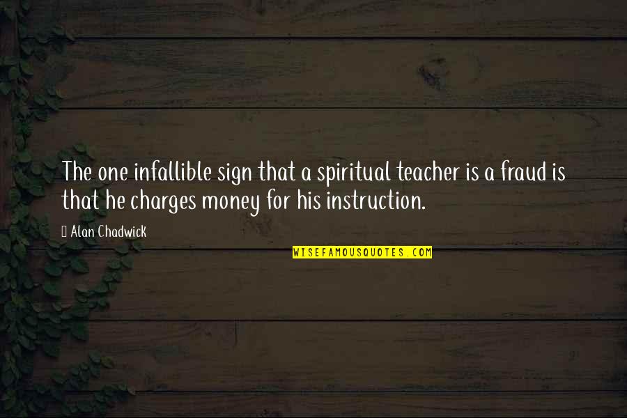 Etourneau En Quotes By Alan Chadwick: The one infallible sign that a spiritual teacher