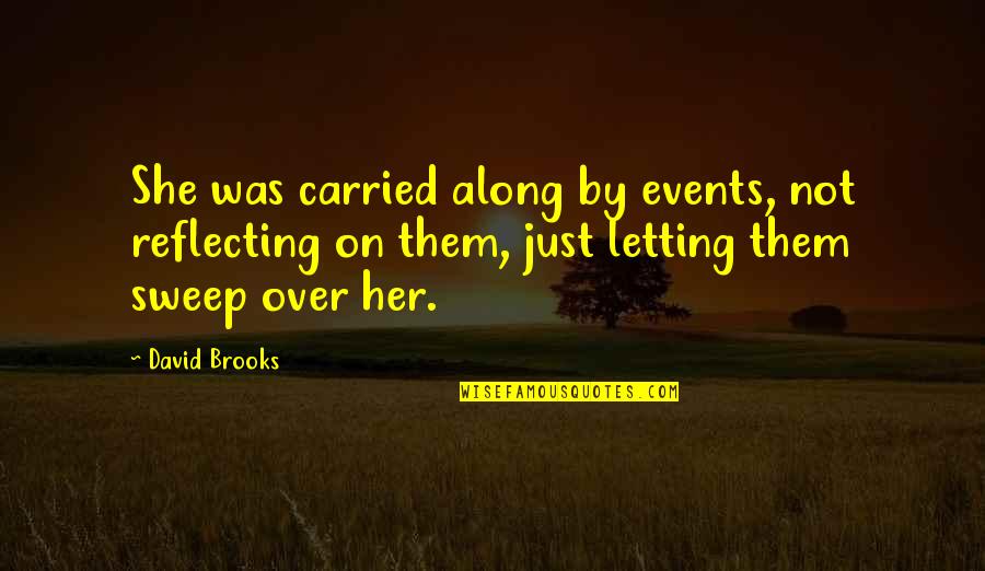 Etourneau En Quotes By David Brooks: She was carried along by events, not reflecting