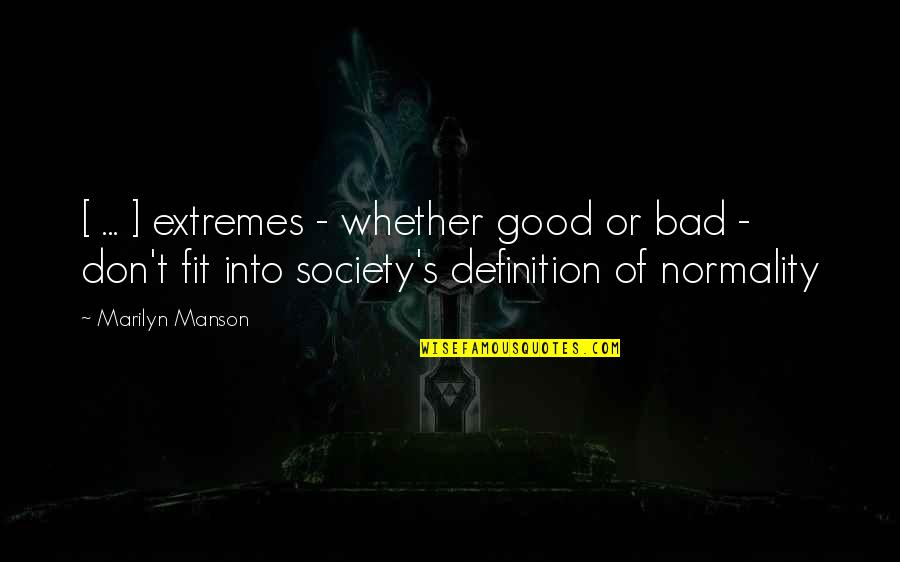 Etourneaux Quotes By Marilyn Manson: [ ... ] extremes - whether good or