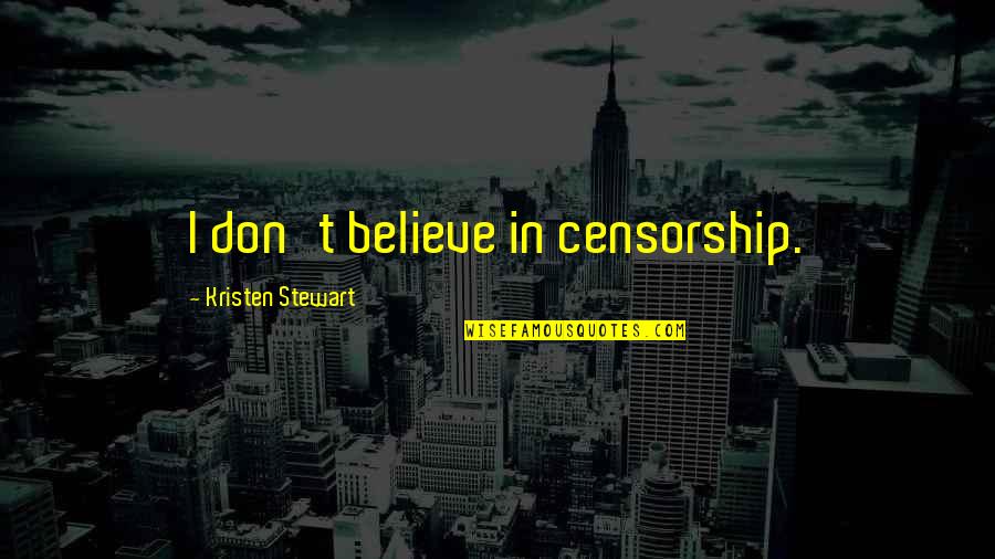 Etre Et Avoir Quotes By Kristen Stewart: I don't believe in censorship.