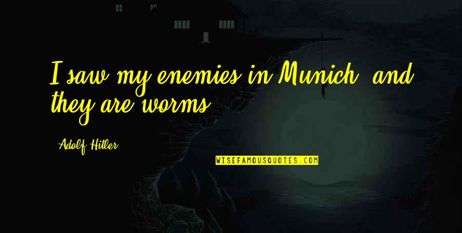Etres Elba Quotes By Adolf Hitler: I saw my enemies in Munich, and they Etres Elba Quotes By Adolf Hitler: I saw my enemies in Munich, and they