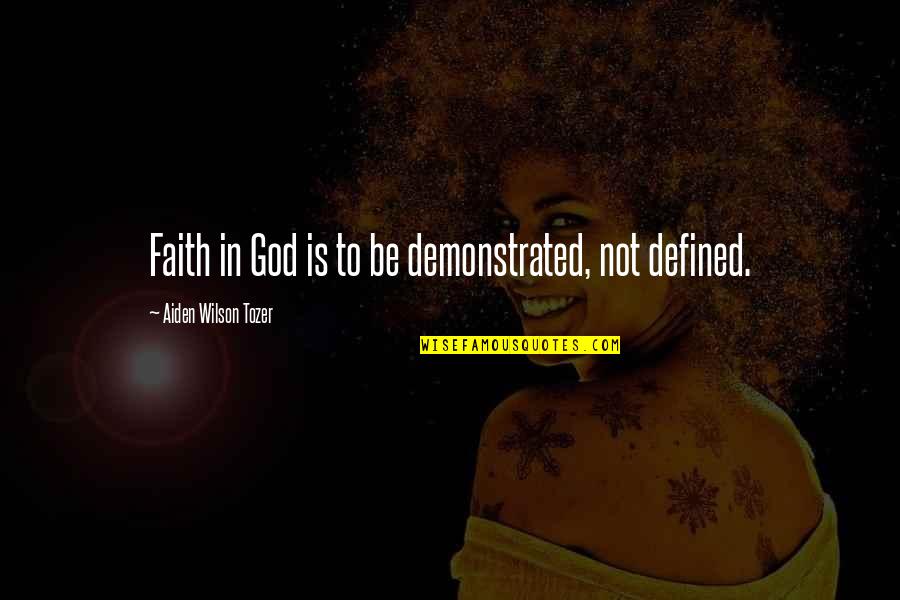 Etres Elba Quotes By Aiden Wilson Tozer: Faith in God is to be demonstrated, not Etres Elba Quotes By Aiden Wilson Tozer: Faith in God is to be demonstrated, not